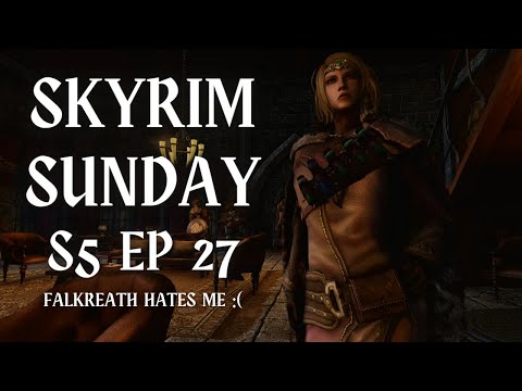 Falkreath Hates Me But Markarth Is Also An Option I Guess: SKYRIM SUNDAY SEASON 5 EPISODE 27